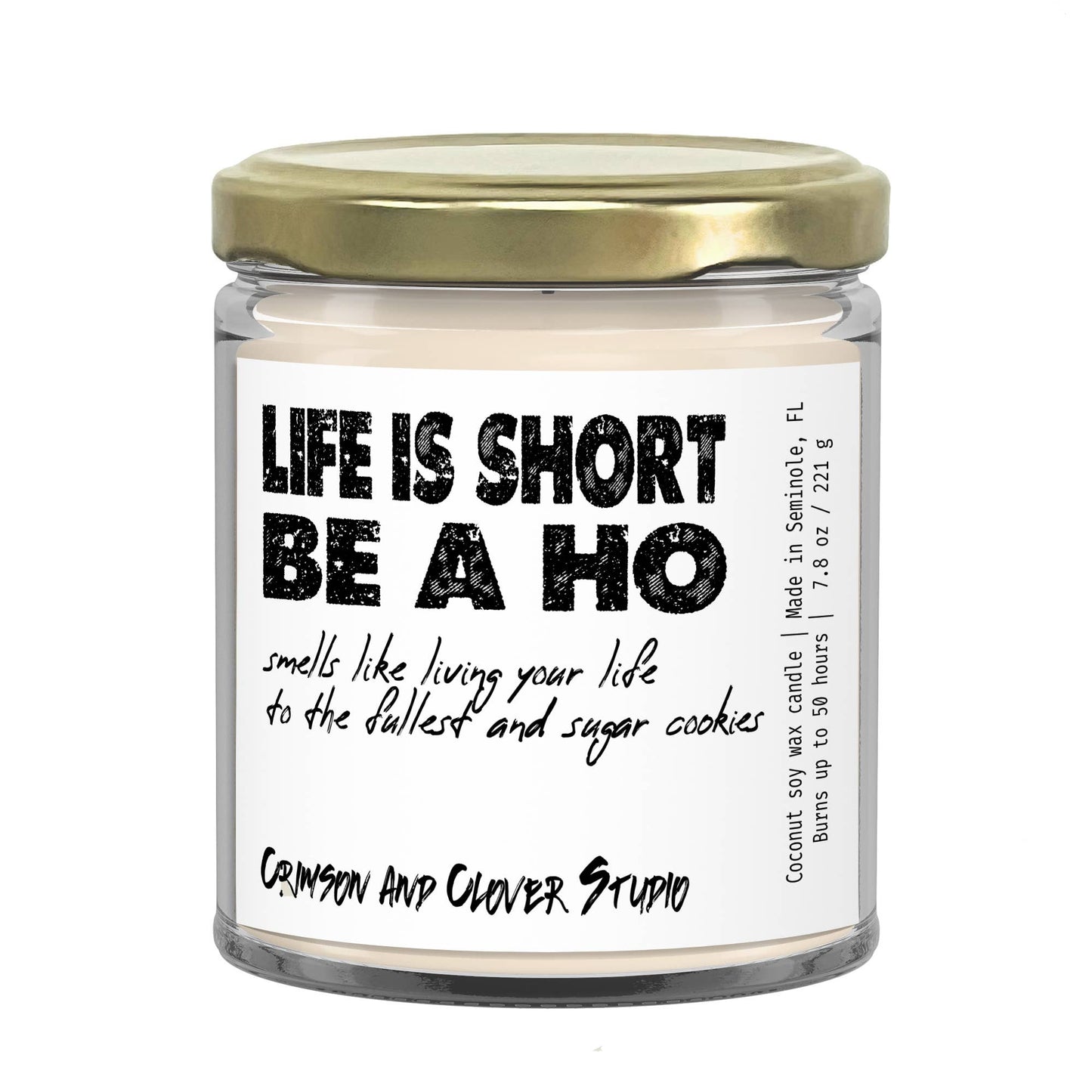 Crimson and Clover Studio - Life is Short Be a Ho Funny Candle