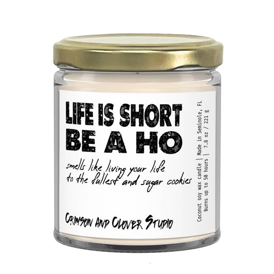 Crimson and Clover Studio - Life is Short Be a Ho Funny Candle